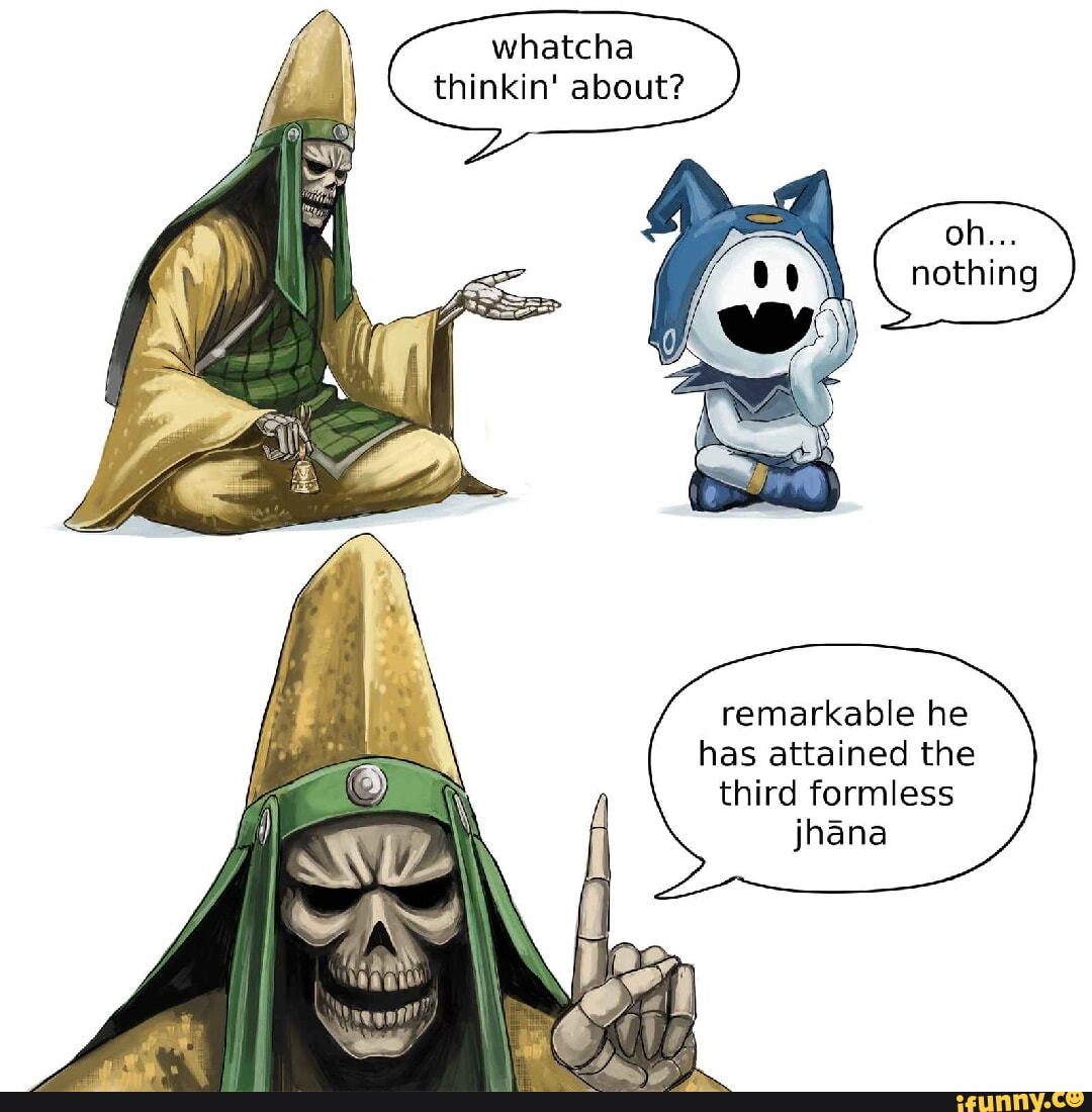 Whatcha thinkin' about? oh nothing remarkable he has