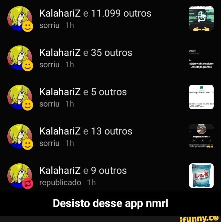 KalahariZ e 11.099 outros
sorriu 1h
KalahariZ e 35 outros
sorriu 1h
KalahariZ e 5 outros
sorriu 1h
KalahariZ e 13 outros
sorriu 1h
Desisto desse app nmrl - Desisto desse app nmrl