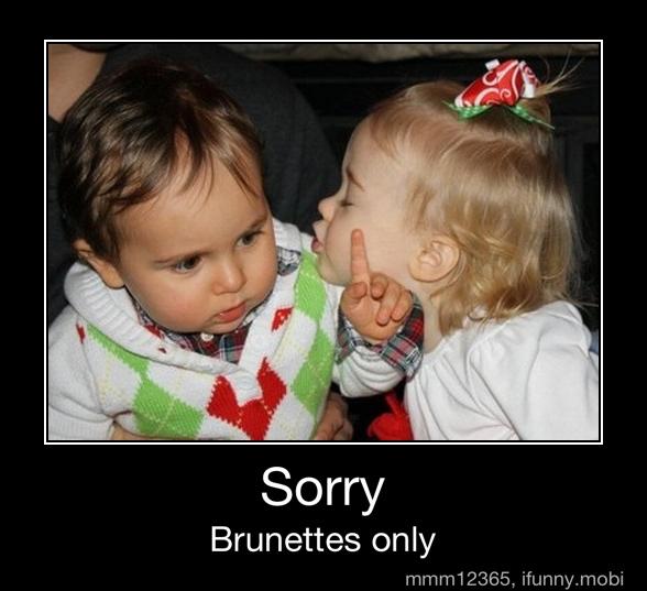 Sorry
Brunettes only - Sorry
Brunettes only