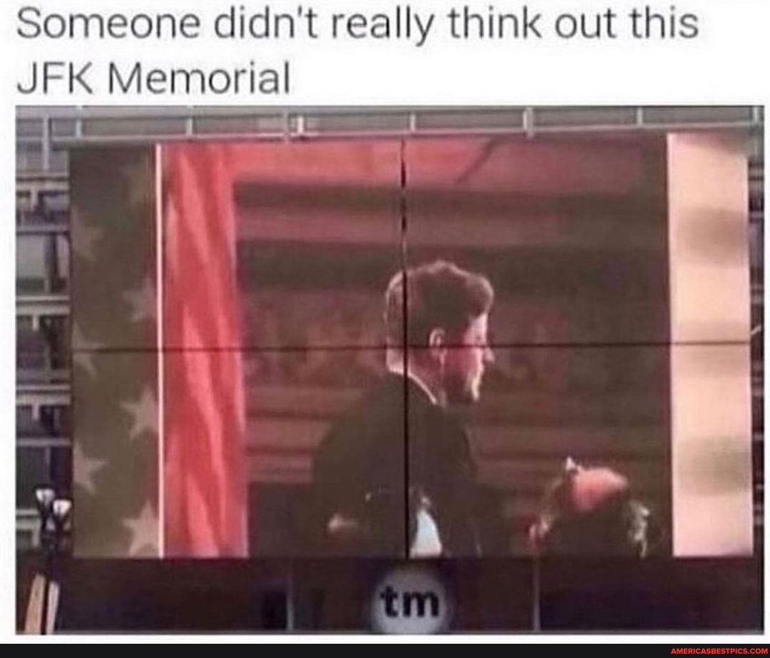 Someone didn't really think out this
JFK Memorial