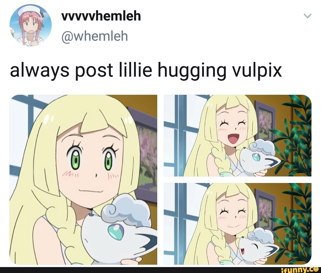 We @whemleh Always Post Lillie Hugging Vulpix - Ifunny