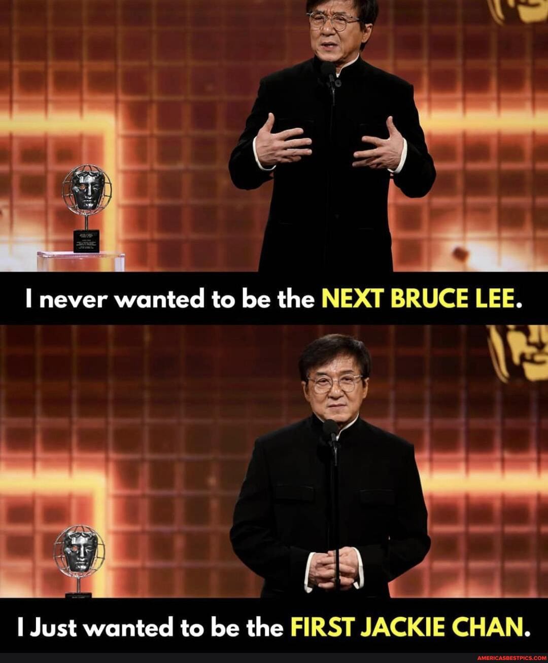 never wanted to be the NEXT BRUCE LEE.
WW
I Just wanted to be the FIRST JACKIE CHAN.