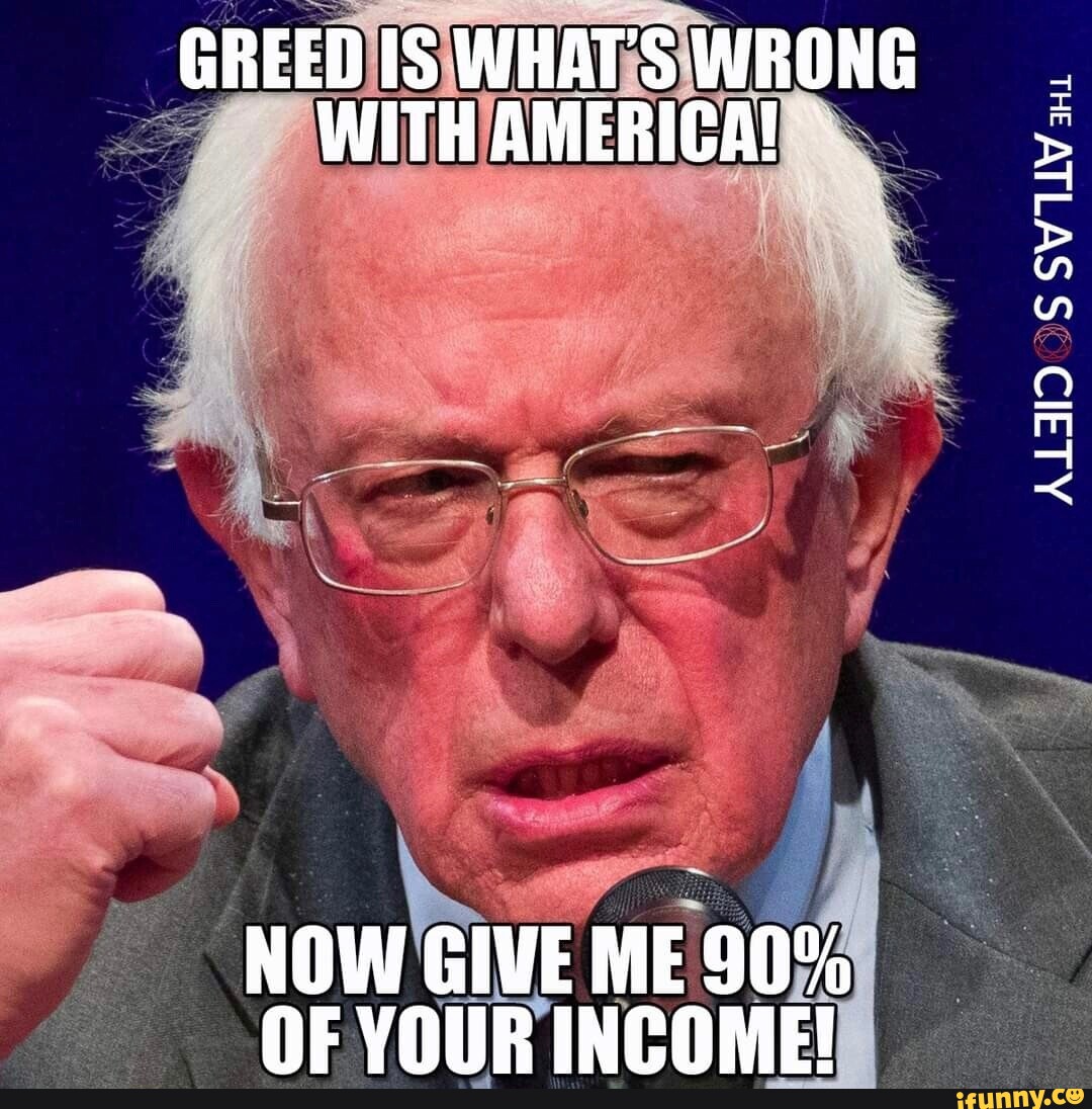 GREED IS WHAT'S WRONG WITH AMERICA! NOW GIVE ME 90% OF YOUR INCOME ...