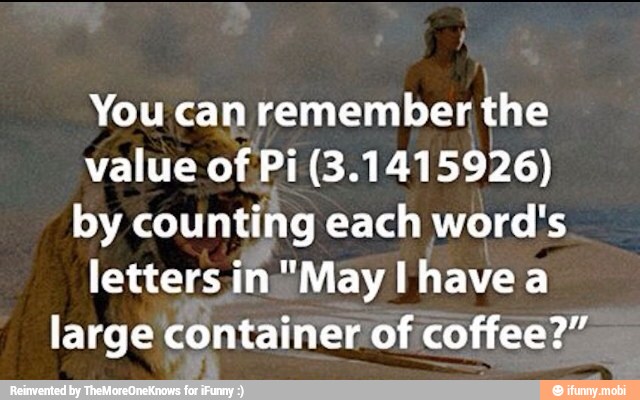 You Can Remember The Value Of Pi 3 By Counting Each Word S Letters In May I Have A Large Container Of Coffee Ifunny