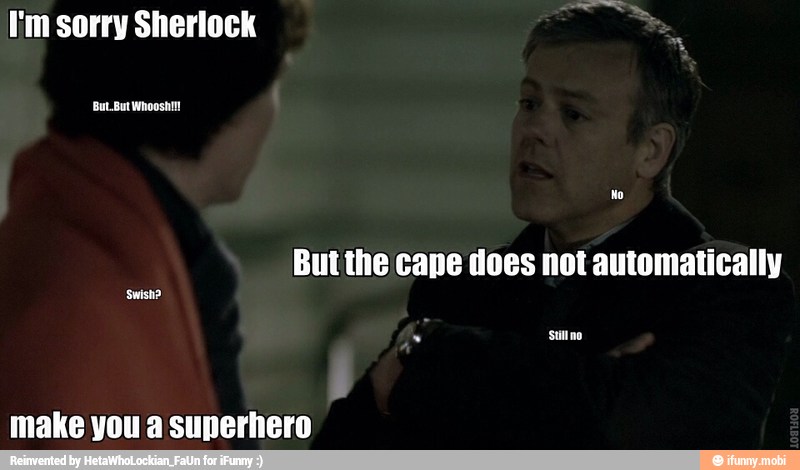 I'm sorry Sherlock
But the cape does not automatically