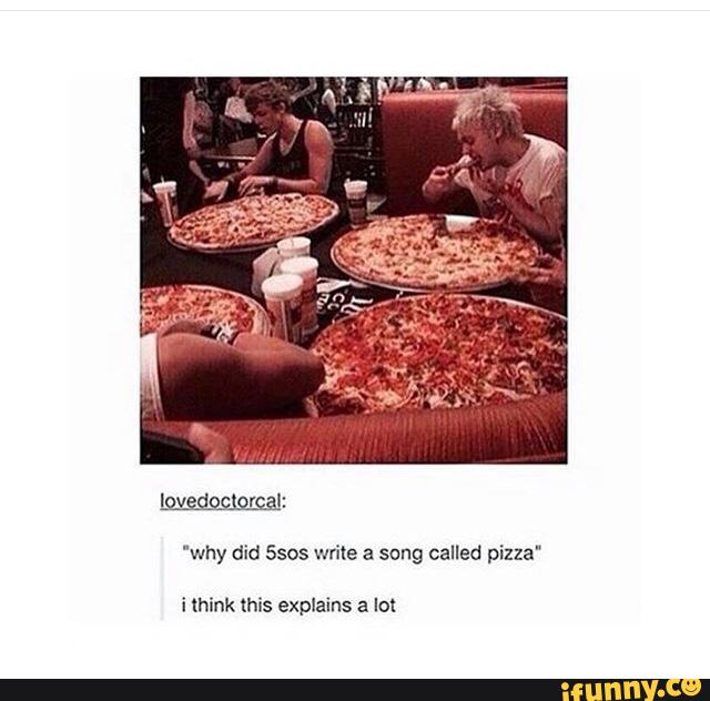 "why did Ssos write a song called pizza'
i think this explains a Iol
