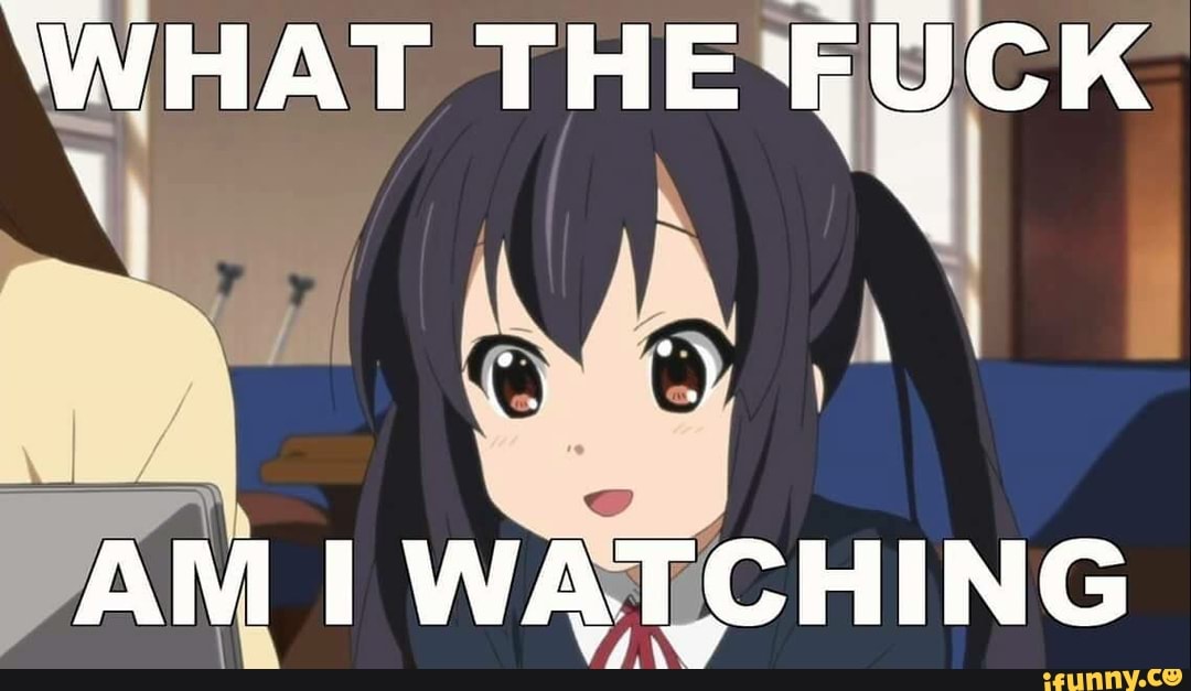 WHAT THE FU ICK
AM WATCHING
