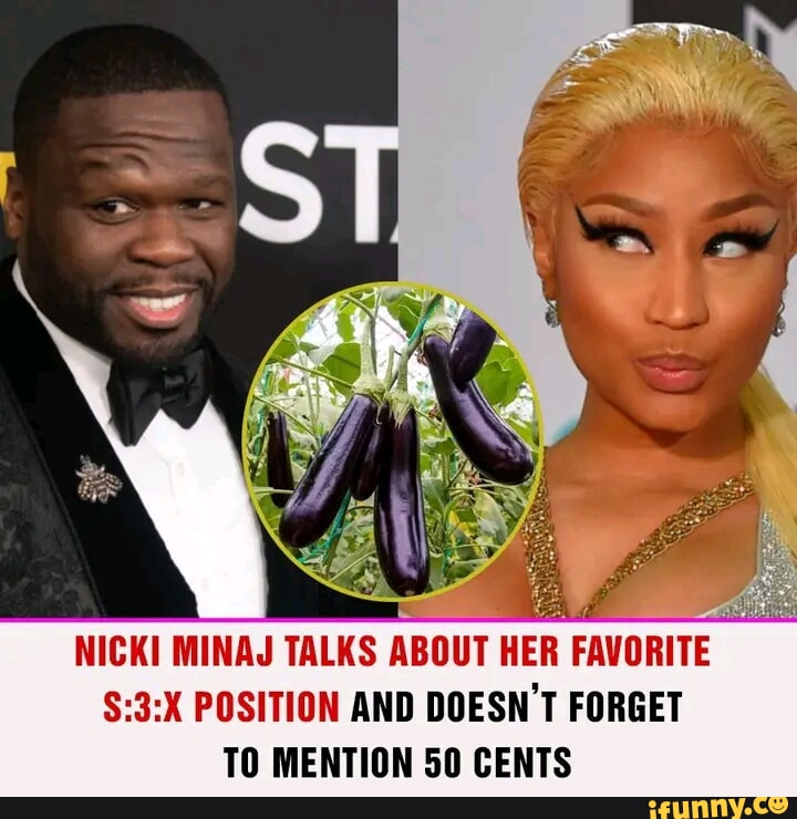 NICK! MINAJ TALKS ABOUT HER FAVORITE POSITION AND DOESN'T FORGET TO MENTION  50 CENTS - iFunny
