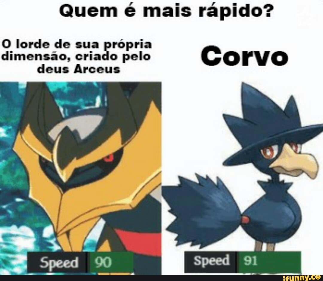Quem é mais rápido?
O lorde de sua própria
dimensão, criado pelo Corvo
deus Arceus