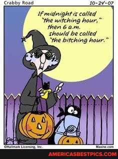 Grably Koad 40 2y 07 Midnight Ix Called The Witching Hour Then 6 A M Should Be Called The Bitching Hour America S Best Pics And Videos