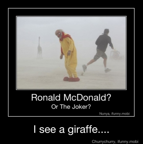 Ronald McDonald?
Or The Joker?
Nunya, ifunny.mobi - I see a giraffe....