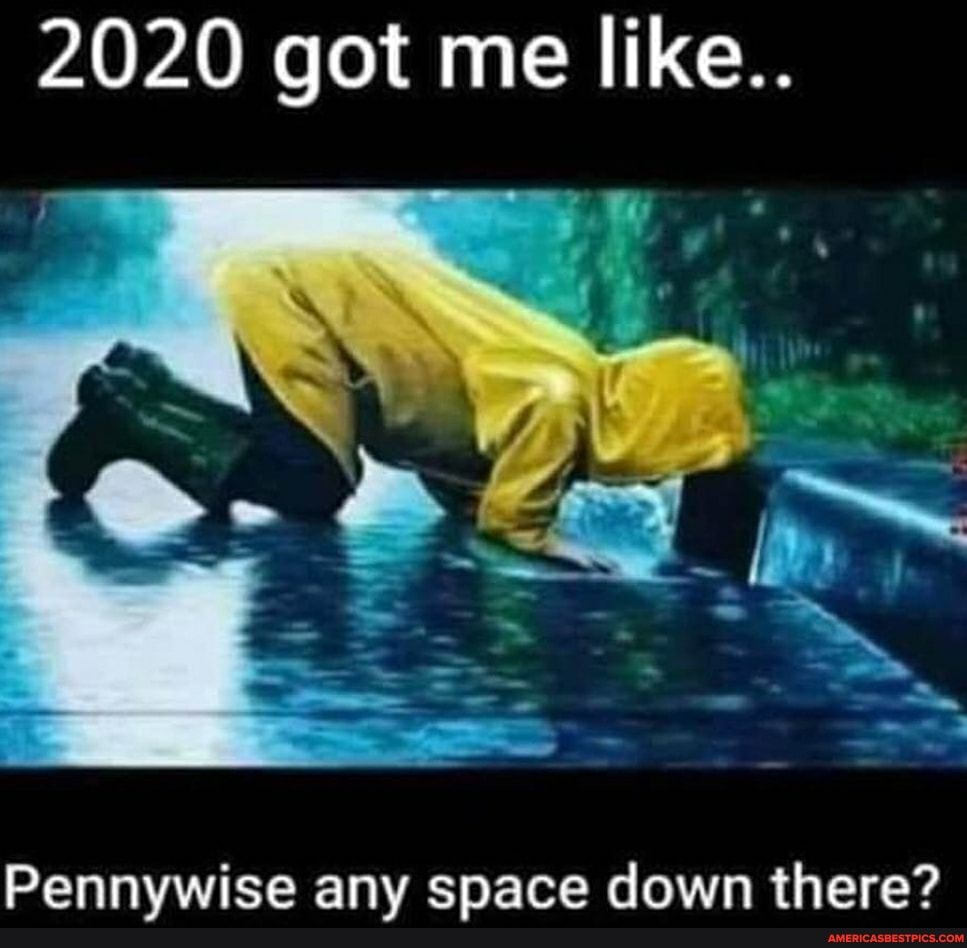 2020 got me like..
Pennywise any space down there?