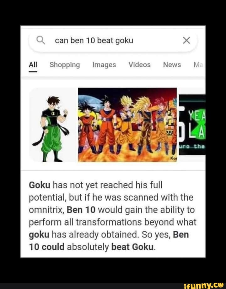 Can ben 10 beat goku All Shopping Images Videos News Ms Goku has not yet  reached