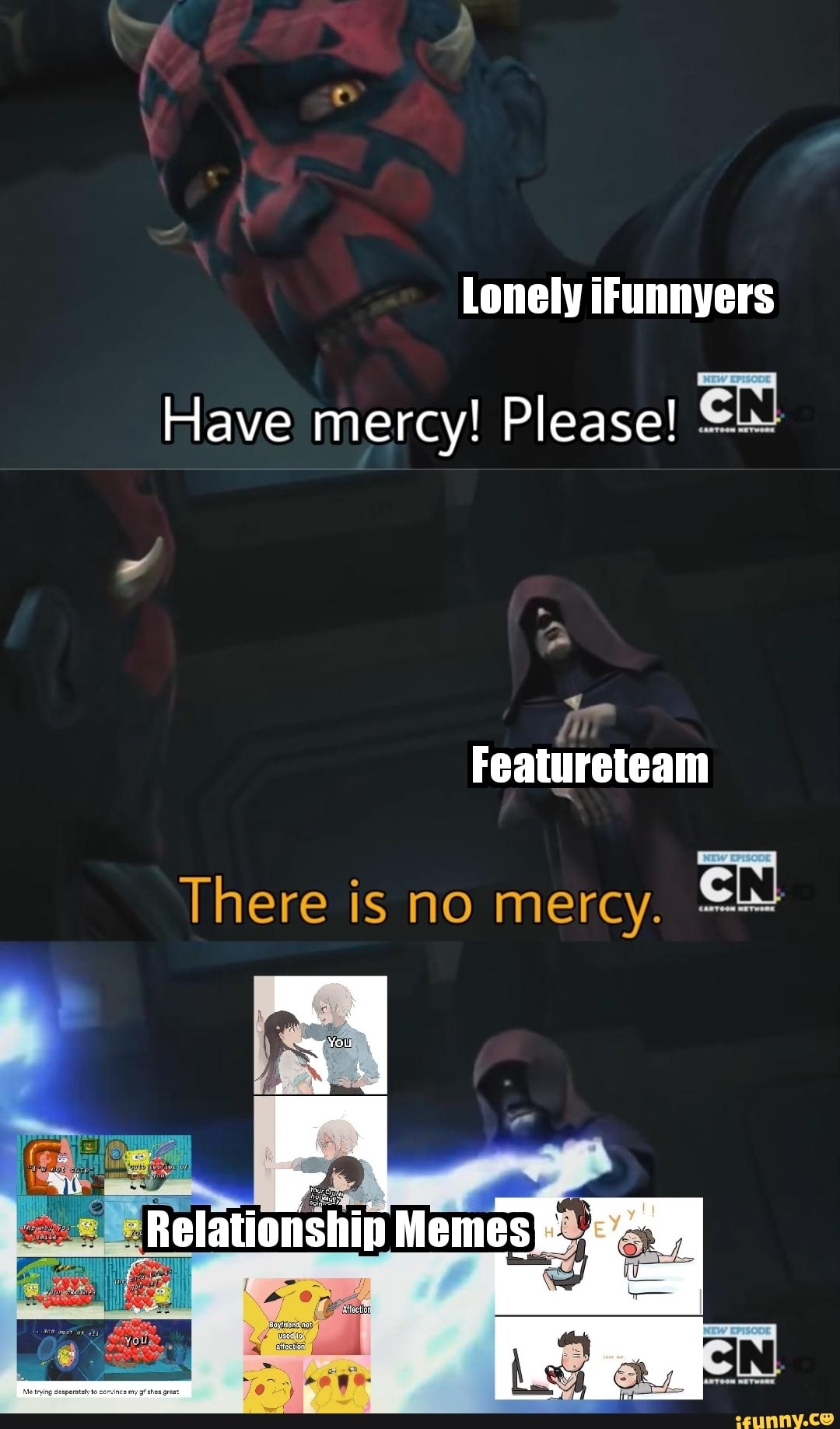 Lonely iFunnyers Have mercy! Please! EN Featureteam There is no mercy