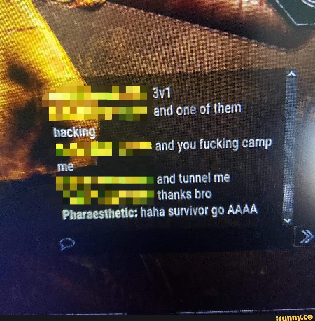 and tunnel me thanks bro
Pharaesthetic: haha survivor go AAAA