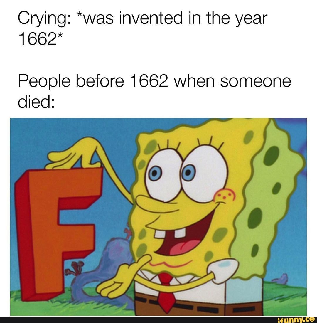 Crying "was invented in the year 1662* People before 1662 when someone