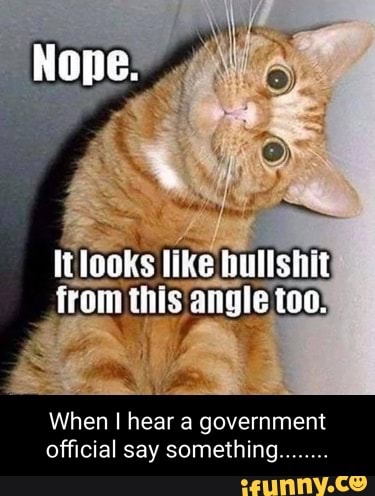 Nope.
Itlooks like bullshit
Trom this angle tao.
When I hear a government official say something