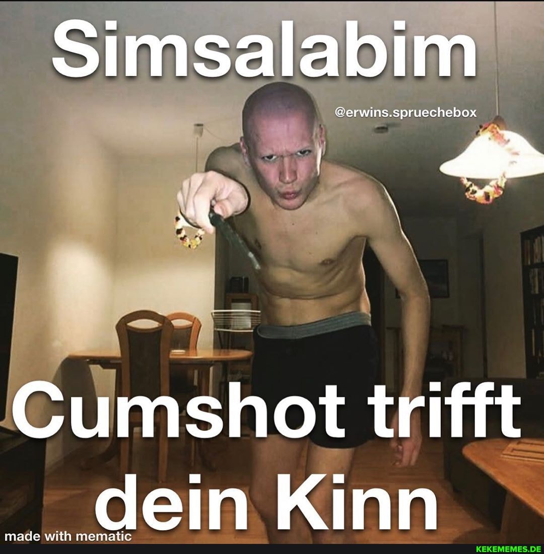 Simsalabim
Cumsbhot trifft dein Kinn