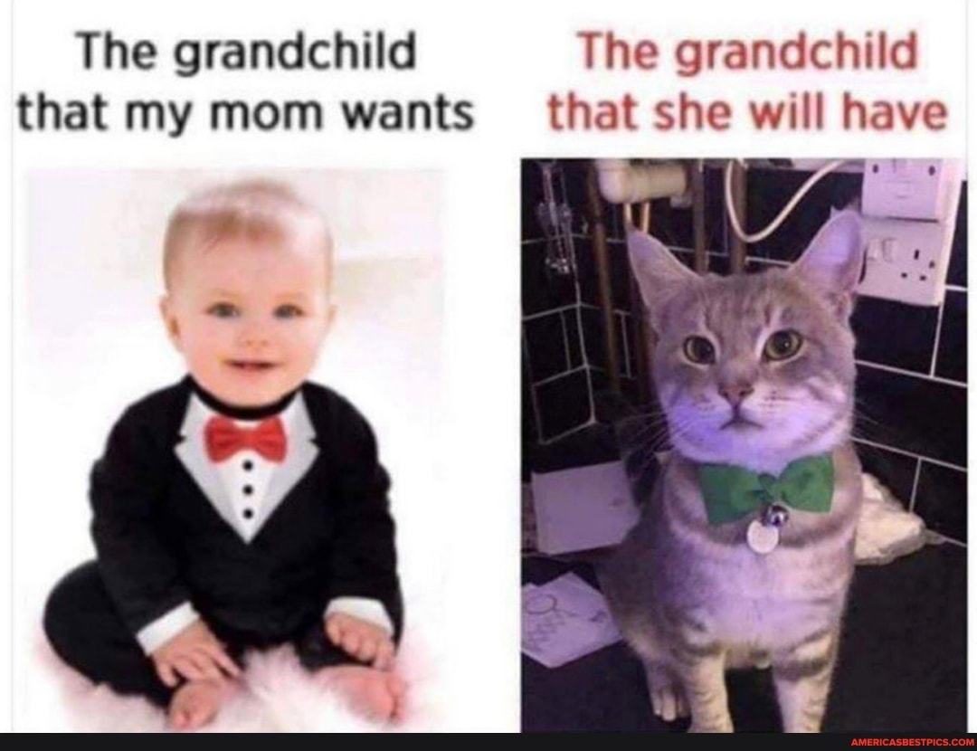The grandchild The grandchild that my mom wants that she will have
Be