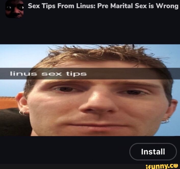 Sex Tips From Linus: Pre Marital Sex is Wrong linus sex tips Install. 