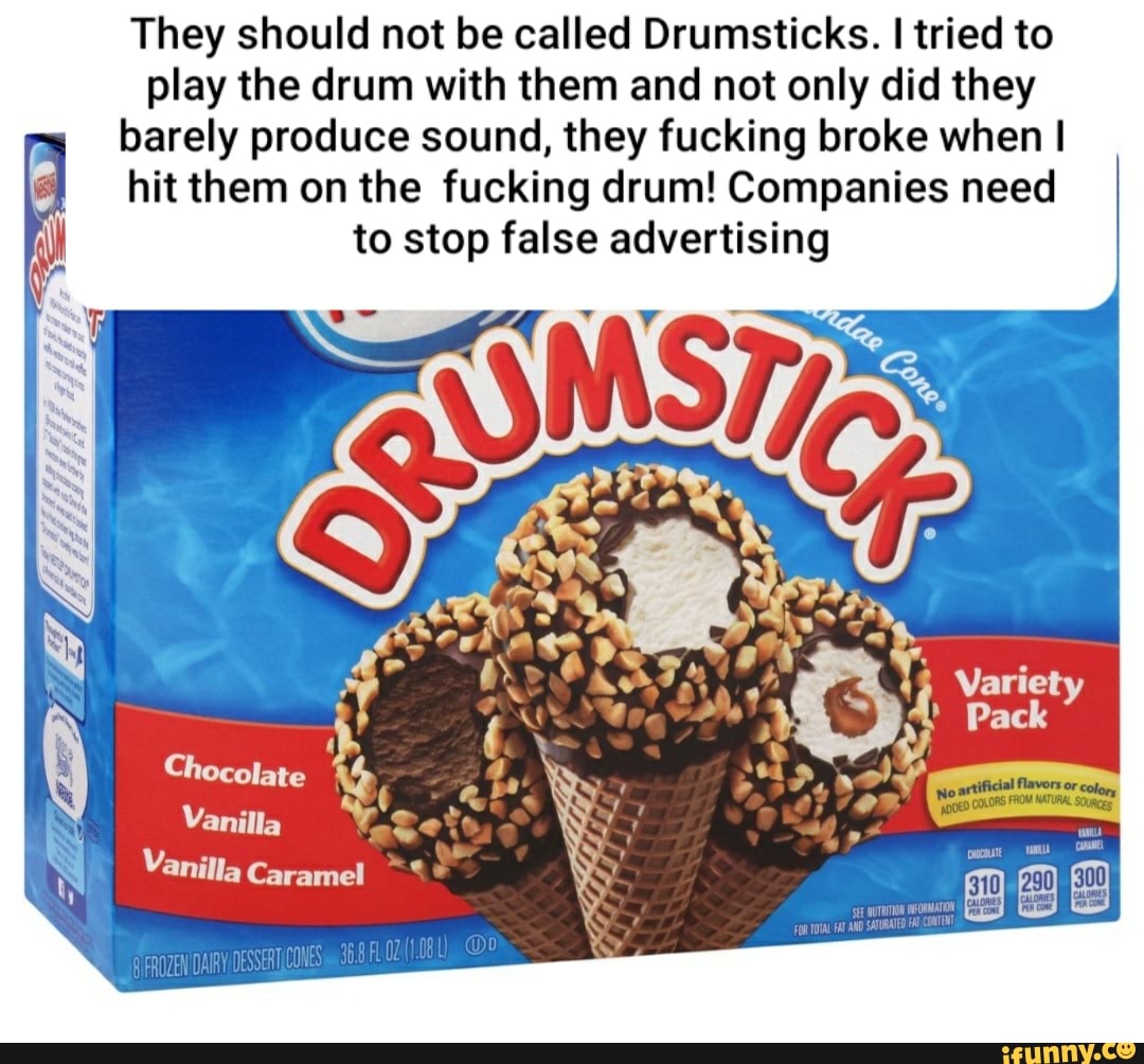They should not be called Drumsticks. I tried to
play the drum with them and not only did they
barely produce sound, they fucking broke when I
hit them on the fucking drum! Companies need
a \ to stop false advertising