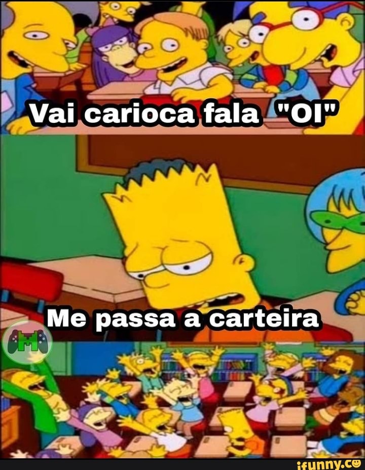 Vai carioca fala "OI"
Me passa a carteira
Ma.