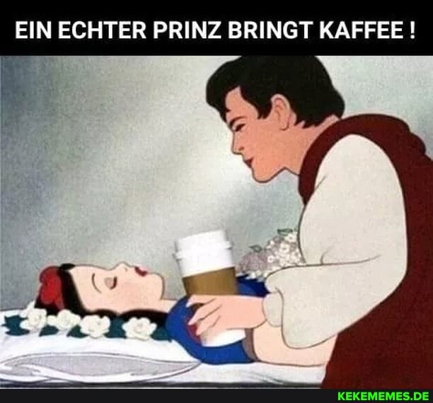 EIN ECHTER PRINZ BRINGT KAFFEE!