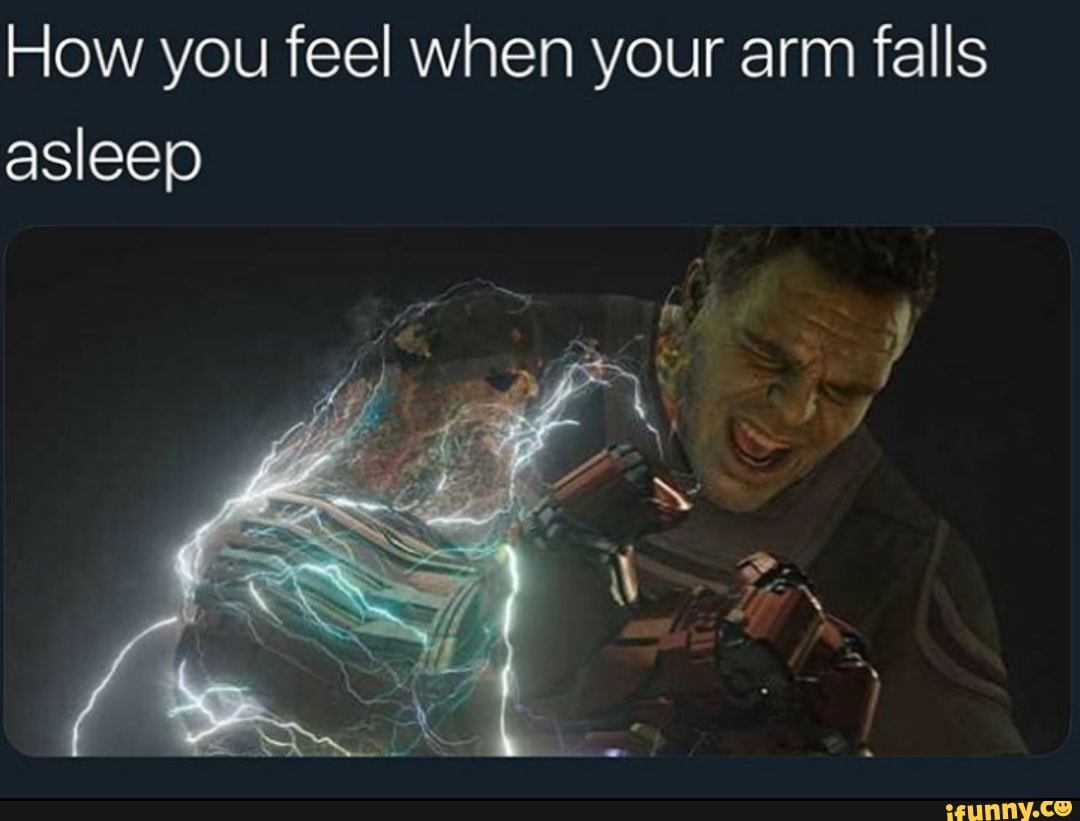 How you feel when your arm falls asleep - iFunny