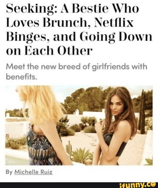 Seeking: A Bestie Who
Loves Brunch, Netflix
Binges, and Going Down on Each Other
Meet the new breed of girlfriends with benefits.
By Michelle Ruiz
