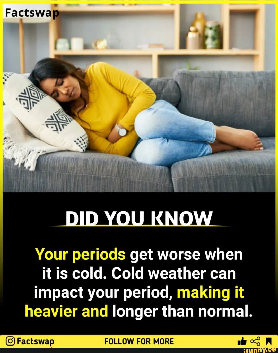 FactsWa ww DID YOU KNOW Your periods get worse when it is cold. Cold