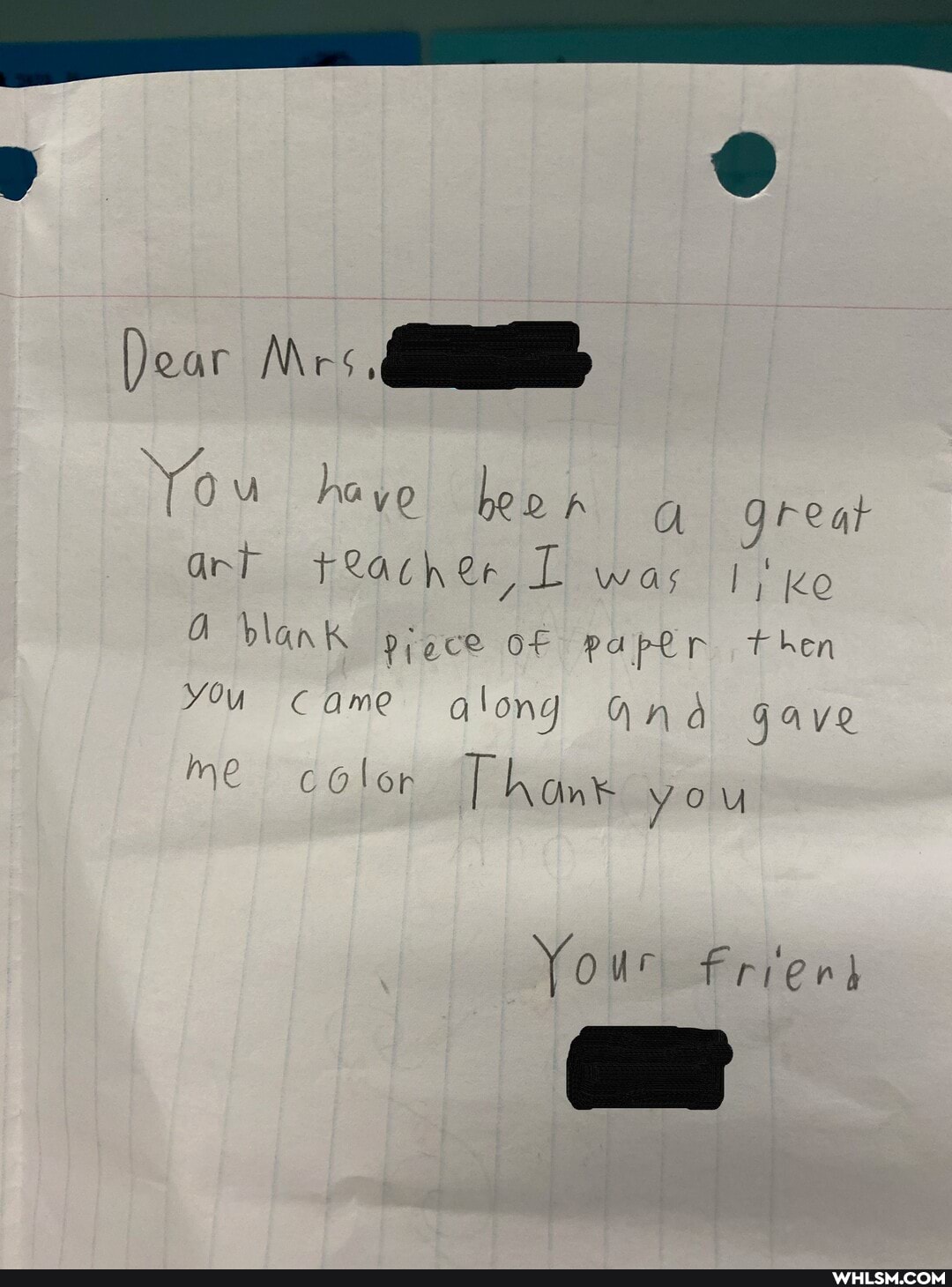 [)ear
You hove heo p great ant Feacher Li was blank proce OF Paper then you came long and gave
Me color Thant you
Your frier}