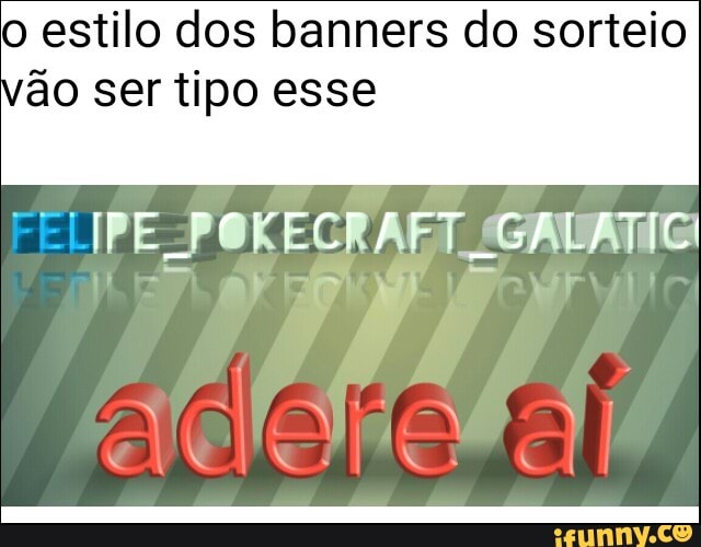 o estilo dos banners do sorteio
ão ser tipo esse