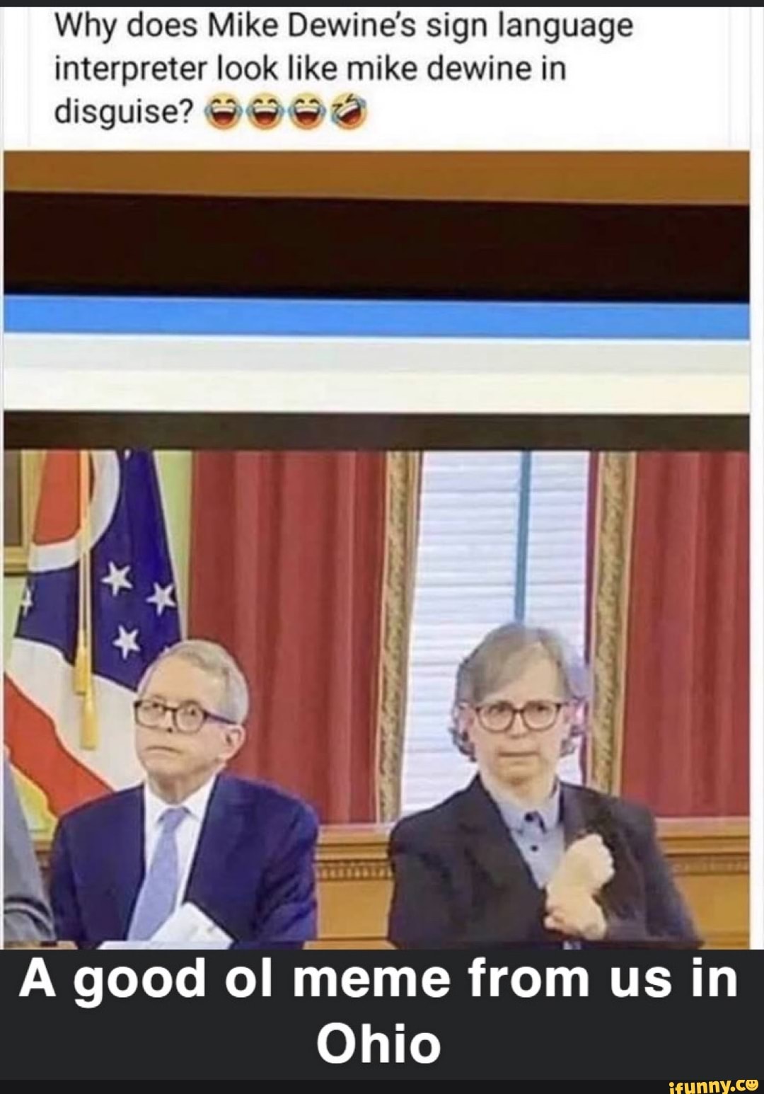Why Does Mike Dewine S Sign Language Interpreter Look Like Mike Dewine In As Ma Is Ia a Good Ol Meme From Us In Ohio E A Ifunny