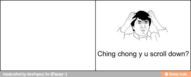 Ching chong y u scroll down?