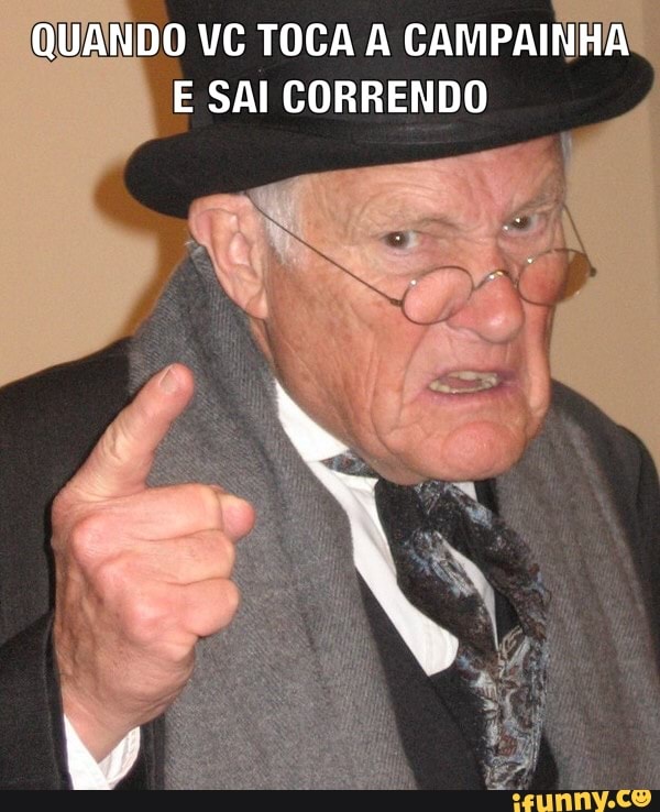 QUANDO VC TOCA A CAMPAINHA
E SAI CORRENDO
