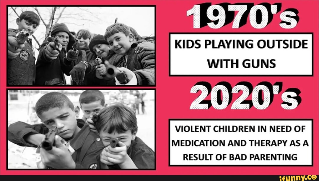 1970's KIDS PLAYING OUTSIDE WITH GUNS 2020's VIOLENT CHILDREN IN NEED ...