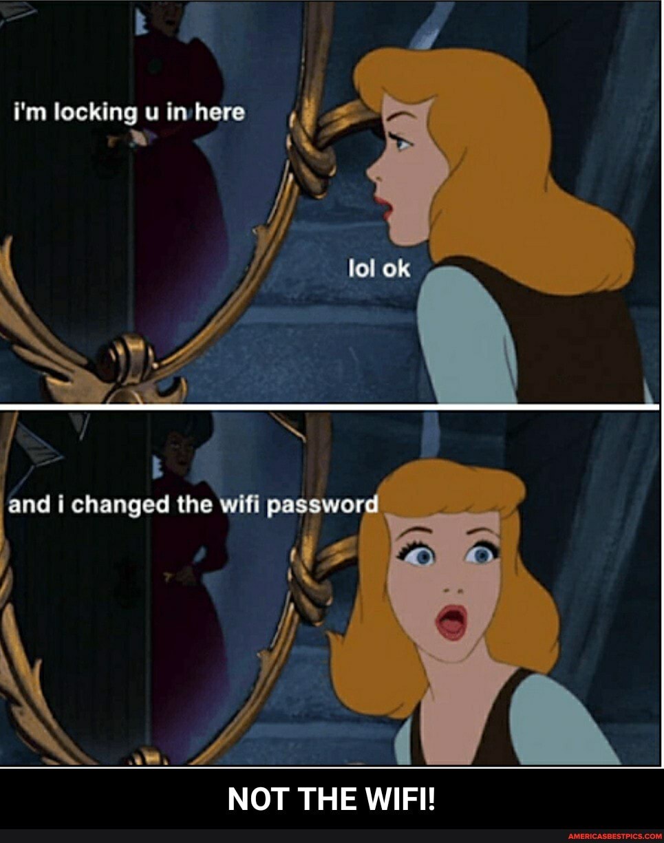 I 4
i'm locking u in here gg
and i changed the wifi password
NOT THE WIFI! - NOT THE WIFI!