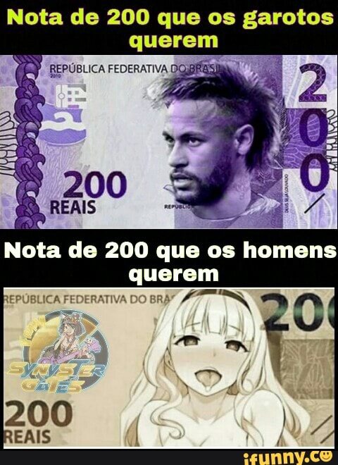 Nota de 200 que os garotos querem
REPÚBLICA FEDERATIVA
Nota de 200 que os homens querem