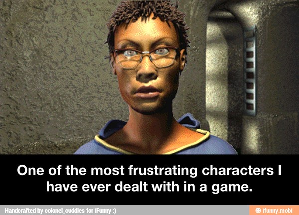 One of the most frustrating characters I
have ever dealt with in a game. - One of the most frustrating characters I have ever dealt with in a game.
