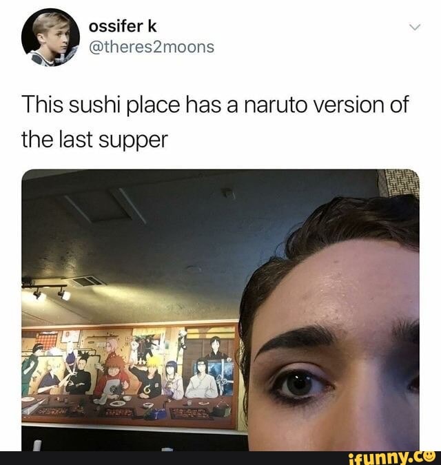 Os ossifer
This sushi place has a naruto version of the last supper