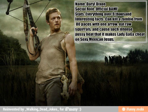 interesting facts: Can Kill zombie from)
(80 aces witivone arrow eai
Isquirrals, and cause such intense)
pussy heat that it makes Lady GaGa cheat
'on Sexy Mexican Jesus: