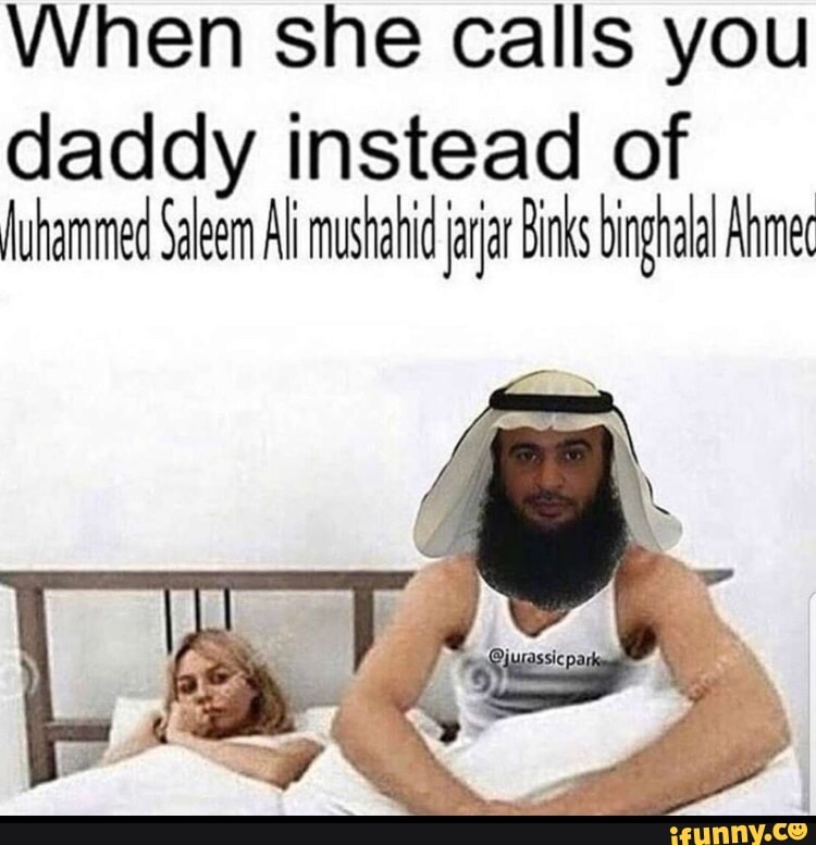 When she calls you daddy instead of ' ﬂuhammed Saleem Ali mushahidjarj...