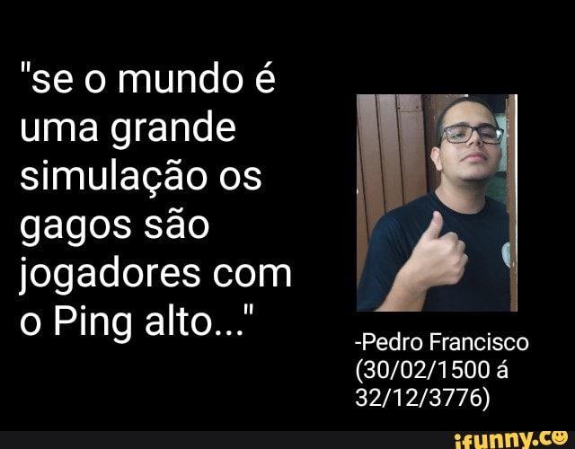 "se o mundo é
uma grande 4
simulação os
I
gagos são i
jogadores com
A