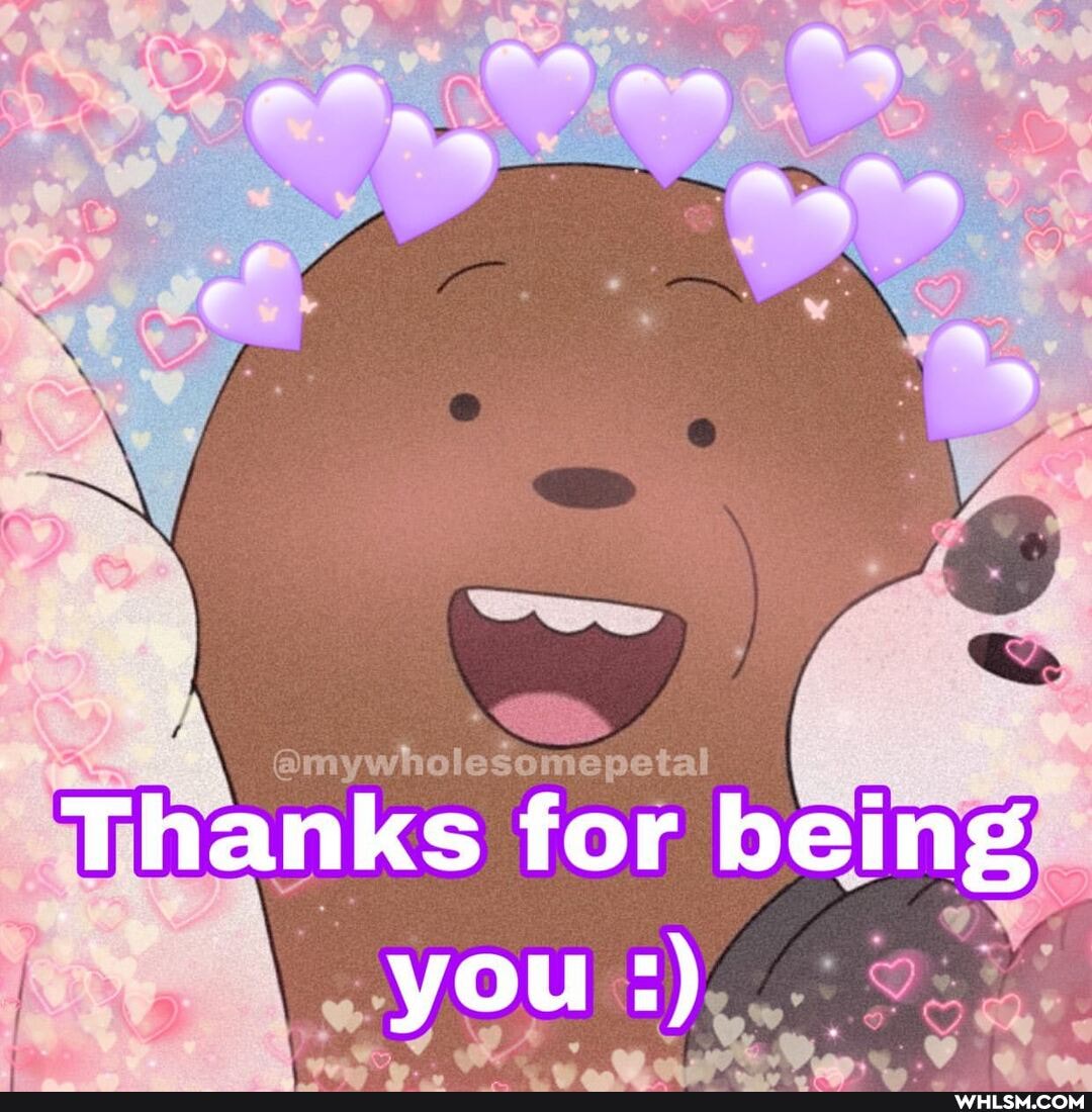 Thanks for being you