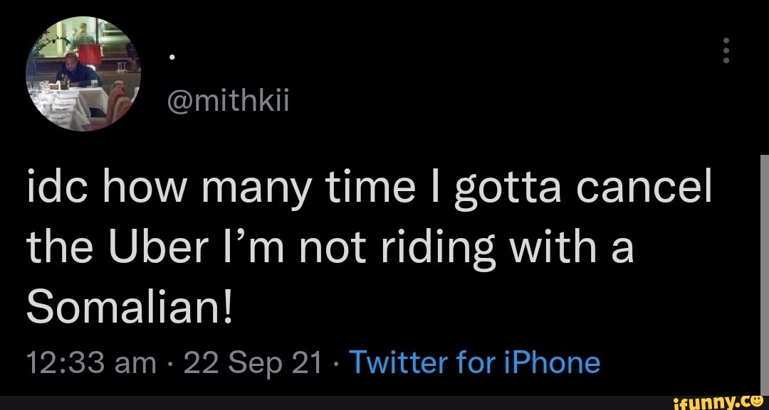 mithkii idc how many time I gotta cancel the Uber Iu0027m not riding 