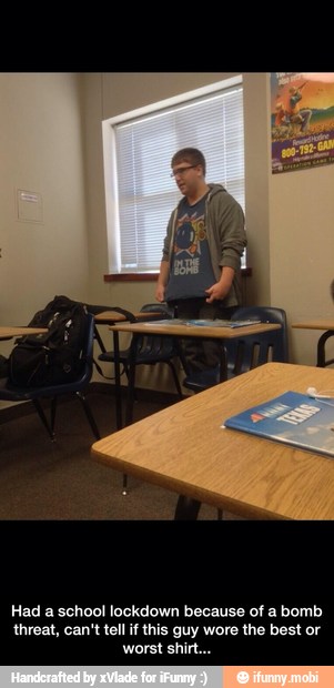threat, can't tell if this guy wore the best or
worst shirt. - Had a school lockdown because of a bomb threat, can't tell if this guy wore the best or worst shirt...