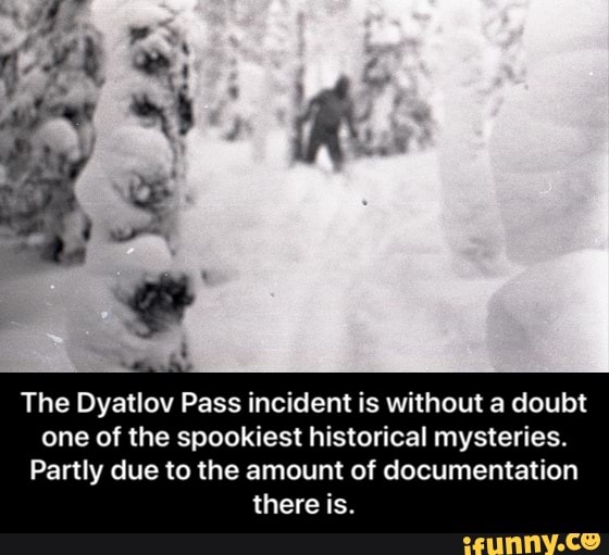 The Dyatlov Pass incident is without a doubt one of the spookiest historical mysteries. Partly
