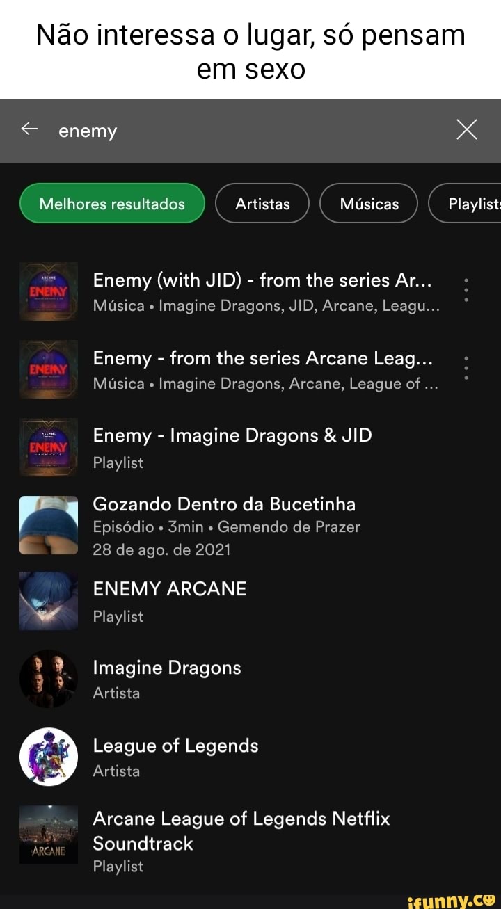 Não interessa o lugar, só pensam em sexo enemy X Melhores resultados  Artistas Músicas Playlist Enemy (