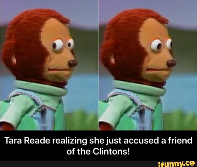 Tara Reade realizing she just accused a friend
of the Clintons! - Tara Reade realizing she just accused a friend of the Clintons!