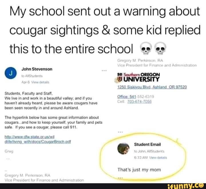 My school sent out a warning about cougar sightings & some kid replied ...